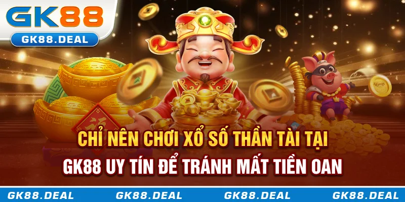 Xổ Số Thần Tài Là Gì? Hướng Dẫn Cách Chơi Và Bắt Cầu Hiệu Quả Chỉ nên chơi xổ số Thần Tài tại GK88 uy tín để tránh mất tiền oan
