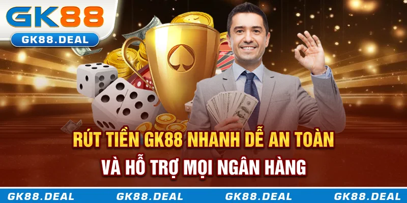 Cách thức rút tiền GK88 nhanh dễ an toàn tại tất cả ngân hàng