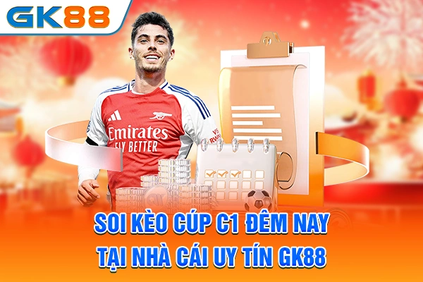 Soi kèo cúp C1 đêm nay tại nhà cái uy tín GK88